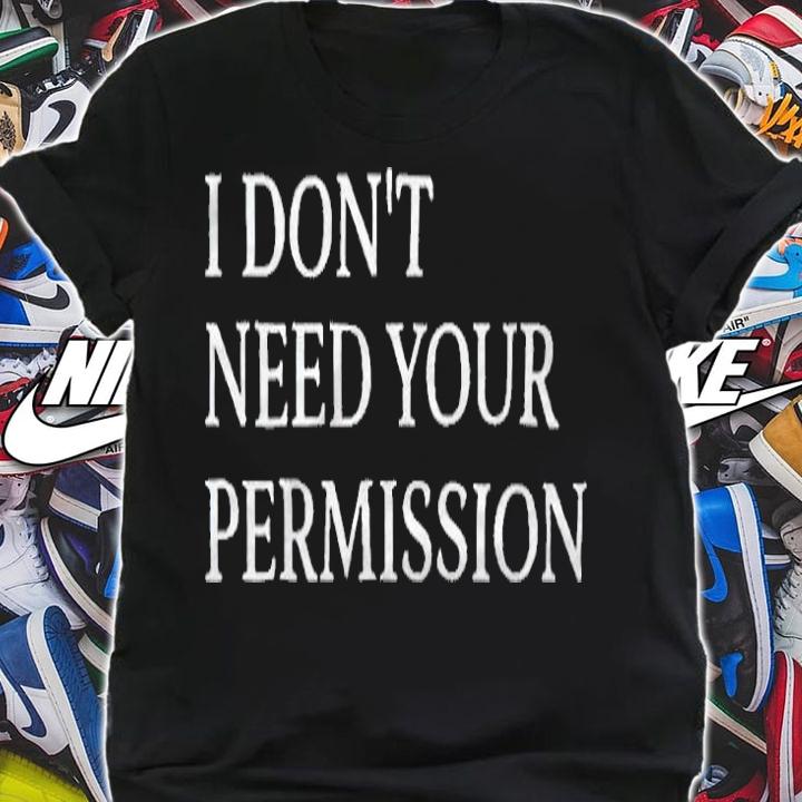 I don't need your permission T-shirt