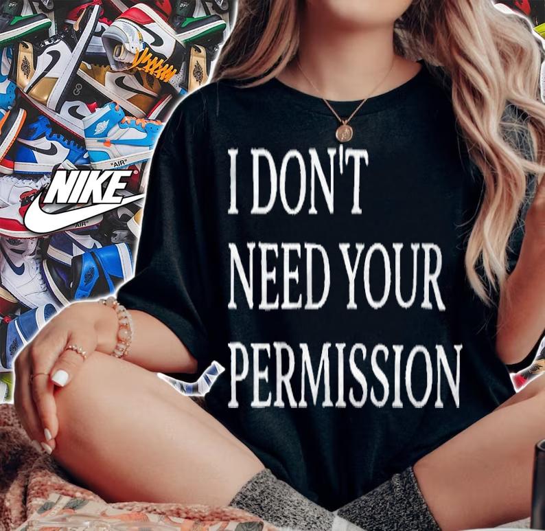 I don't need your permission T-shirt