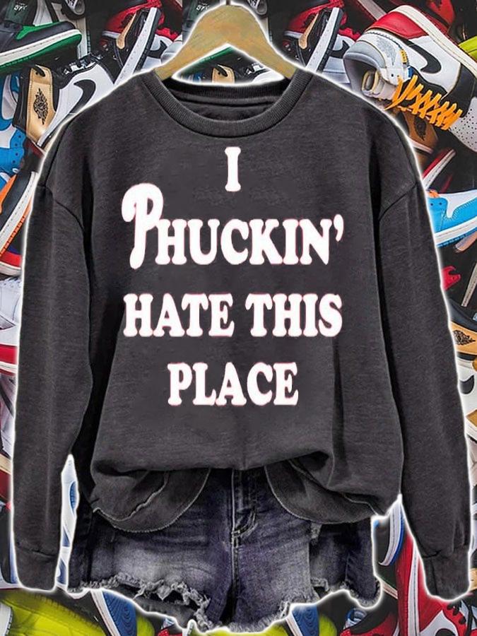 I Phuckin Hate This Place T-Shirt sweatshirt