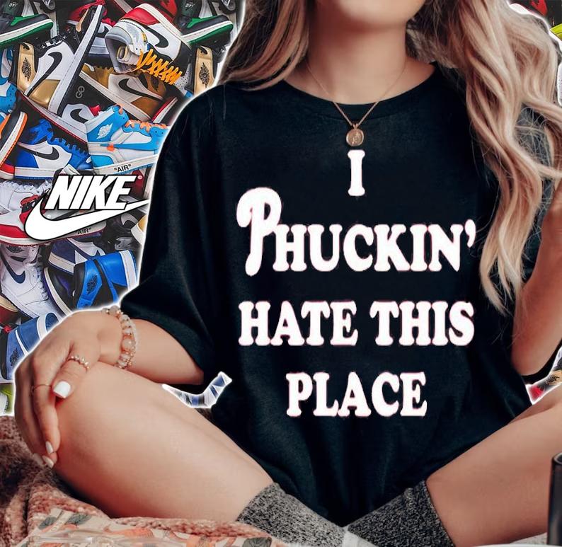 I Phuckin Hate This Place T-Shirt woman shirt