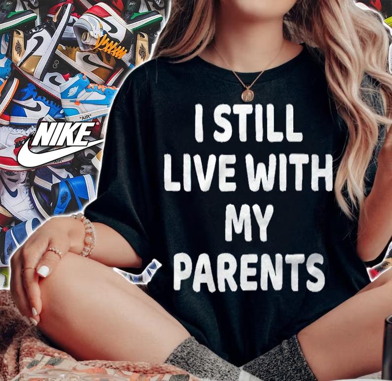 I still live with my parents T-shirt woman shirt
