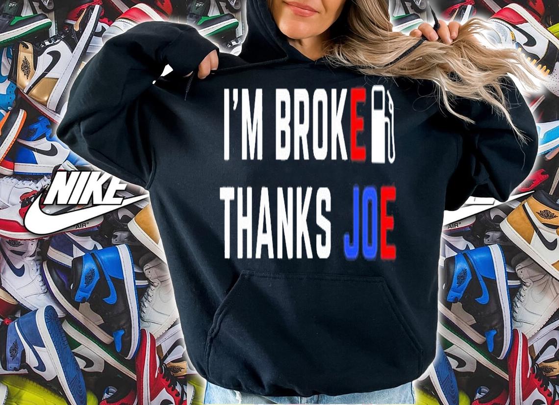 Im Broke Thanks Joe Gas Prices T-Shirt hoodie