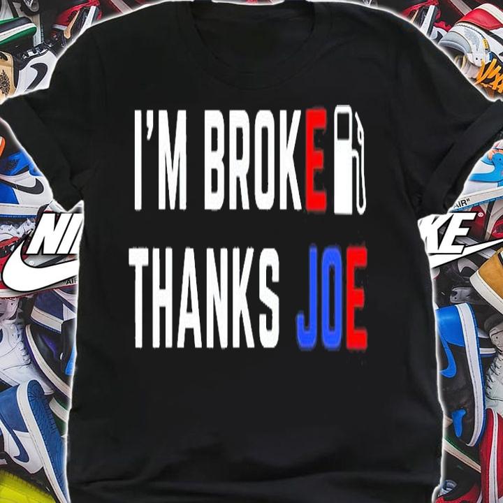 Im Broke Thanks Joe Gas Prices T-Shirt shirt