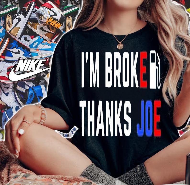 Im Broke Thanks Joe Gas Prices T-Shirt woman shirt