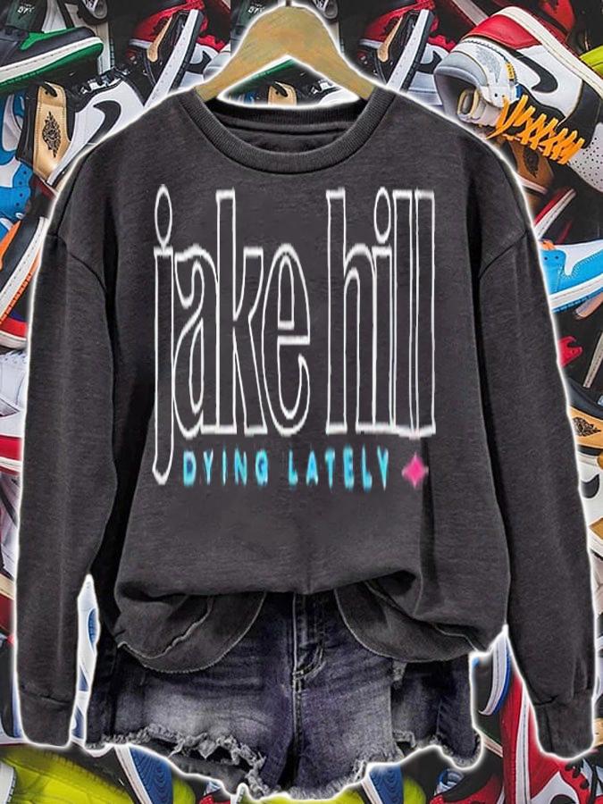 Jake Hill Dying Lately T-shirt sweatshirt