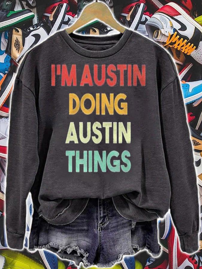 Mens Im Austin Doing Austin Things Funny First Name Austin Shirt sweatshirt