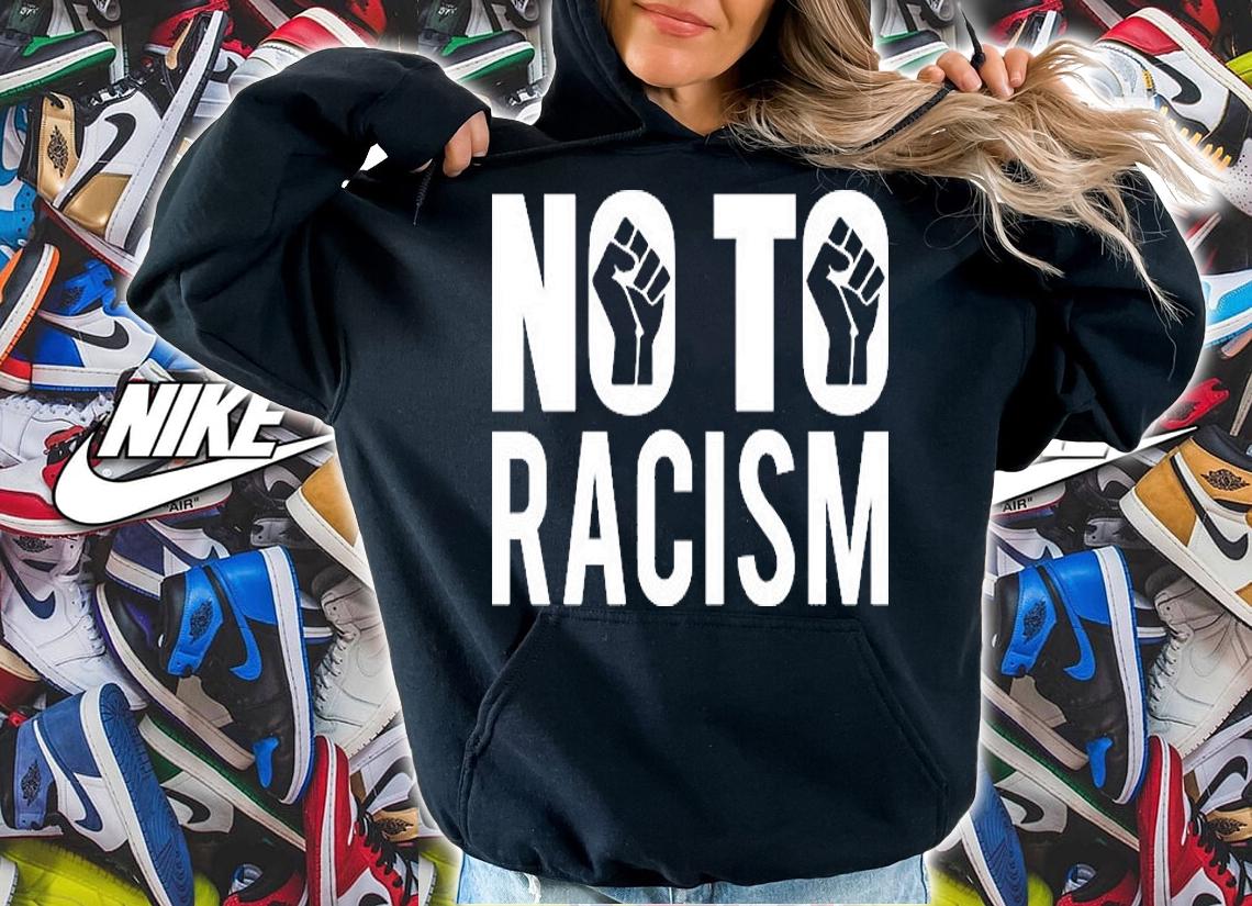 No To Racism Anti Racism Fist T-Shirt hoodie