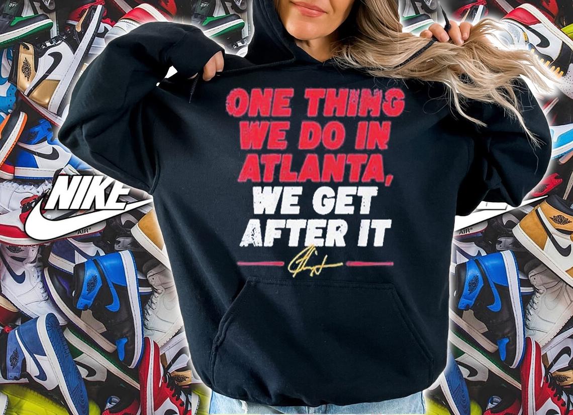Ron Washington One Thing We Do In Atlanta We Get After It T-Shirt hoodie