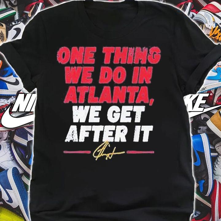 Ron Washington One Thing We Do In Atlanta We Get After It T-Shirt shirt