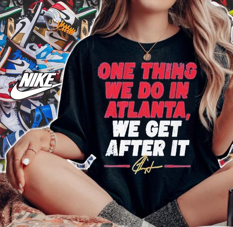Ron Washington One Thing We Do In Atlanta We Get After It T-Shirt woman shirt
