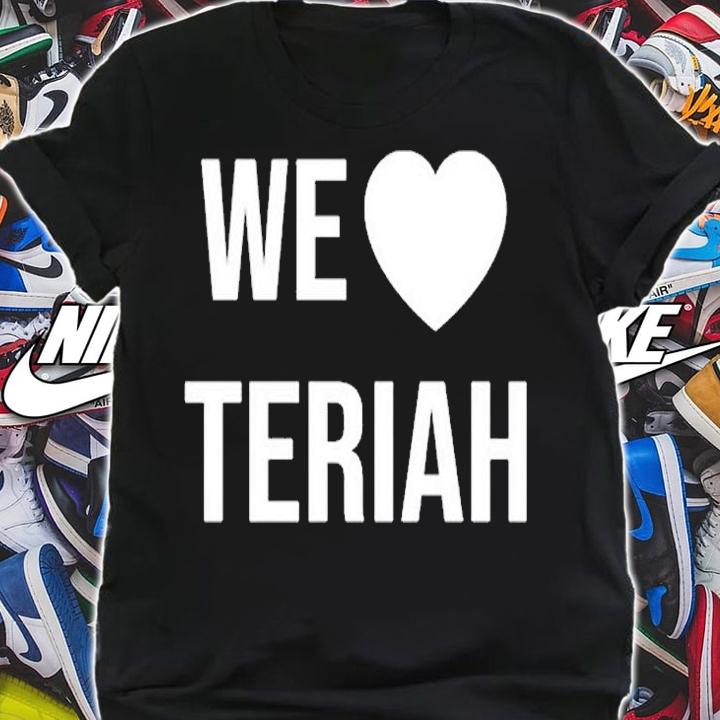 We Love Teriah T-Shirt shirt