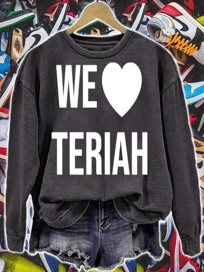 We Love Teriah T-Shirt sweatshirt
