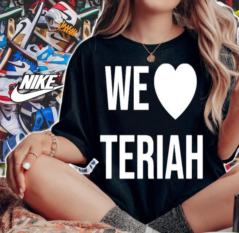 We Love Teriah T-Shirt woman shirt