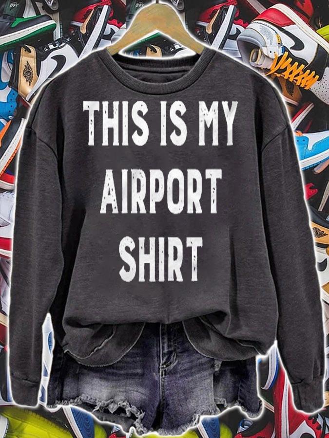 Womens This Is My Airport Shirt sweatshirt