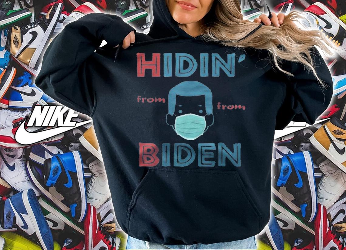 Hidin From Biden Anti Joe Hiding Biden President 2020 T-Shirt hoodie
