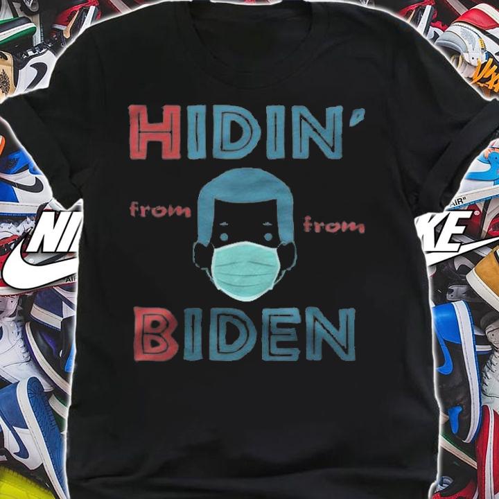 Hidin From Biden Anti Joe Hiding Biden President 2020 T-Shirt shirt