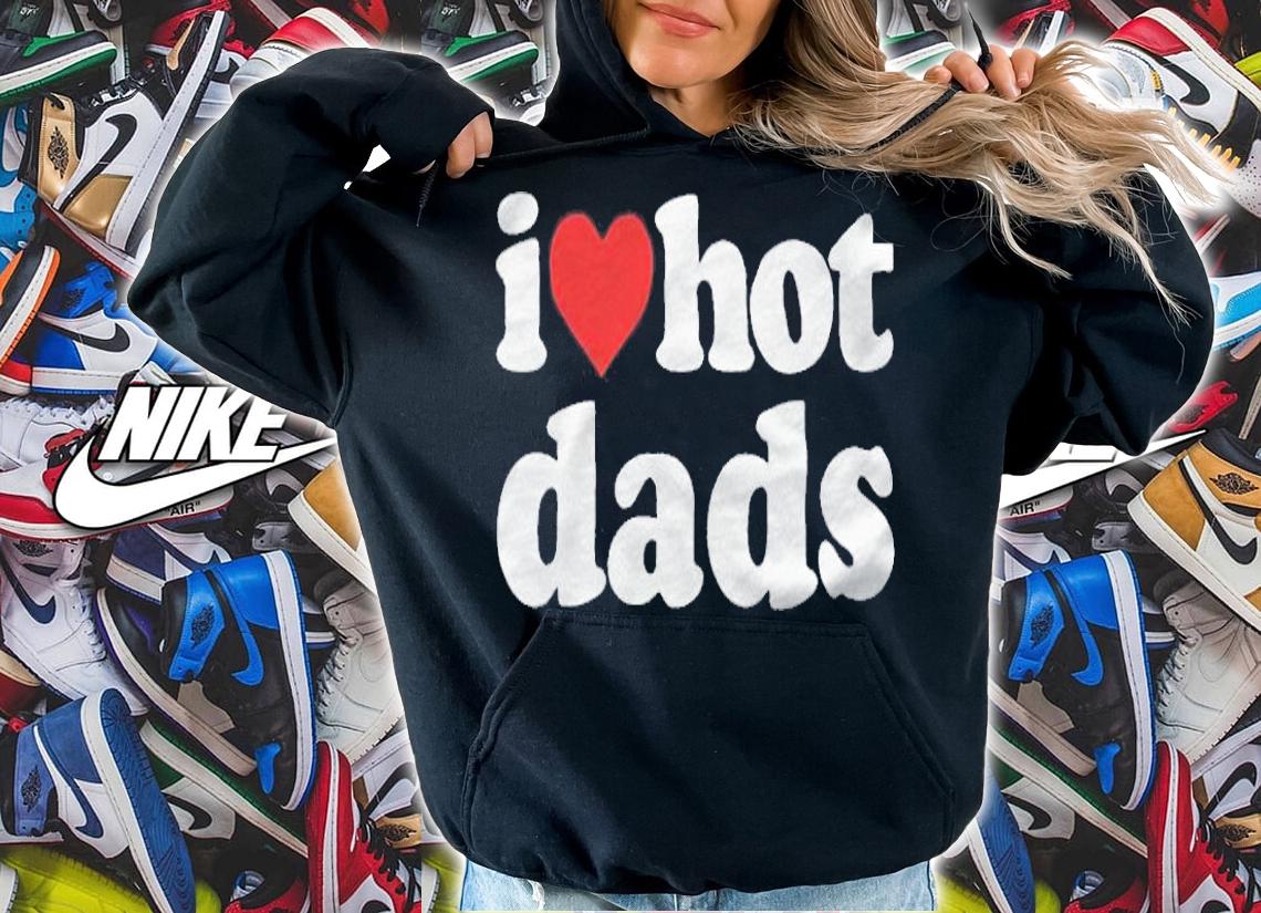 I love hot Dads T-shirt