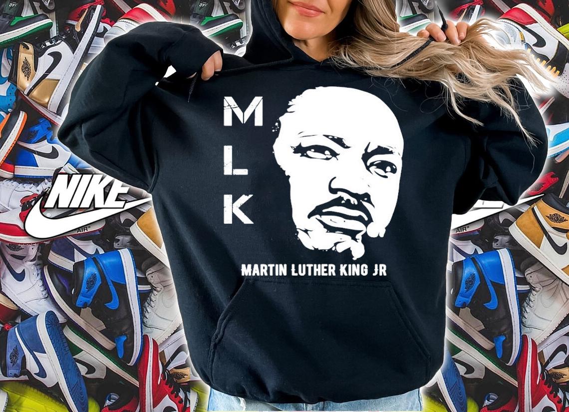 MLK Martin Luther King Jr shirt hoodie