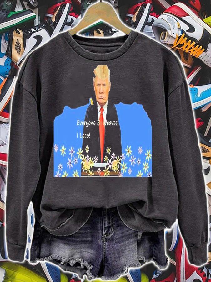 Everyone B Weaves I Loco Trump T-Shirt sweatshirt