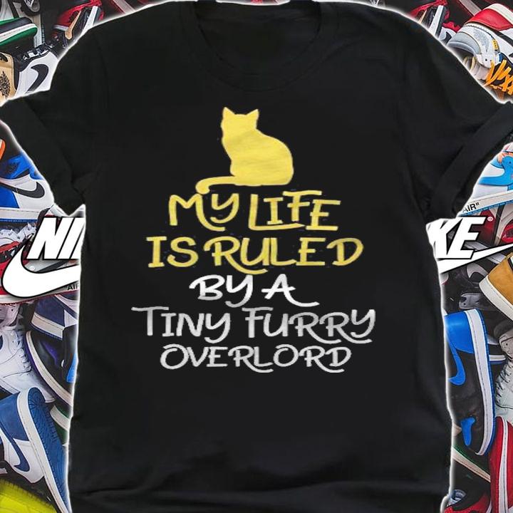 Funny Cat My Life Is Ruled By A Tiny Furry Overlord shirt
