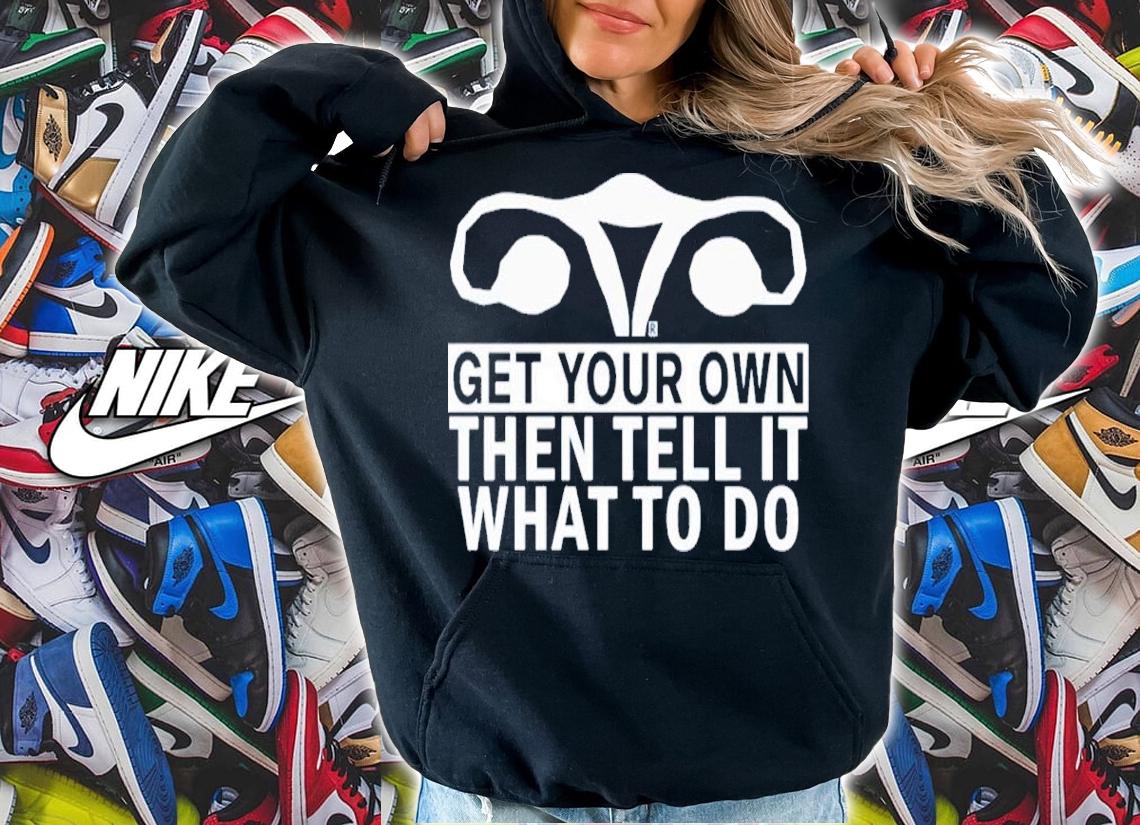 Get Your Own Then Tell It What To Do Chris Danger Shirt hoodie