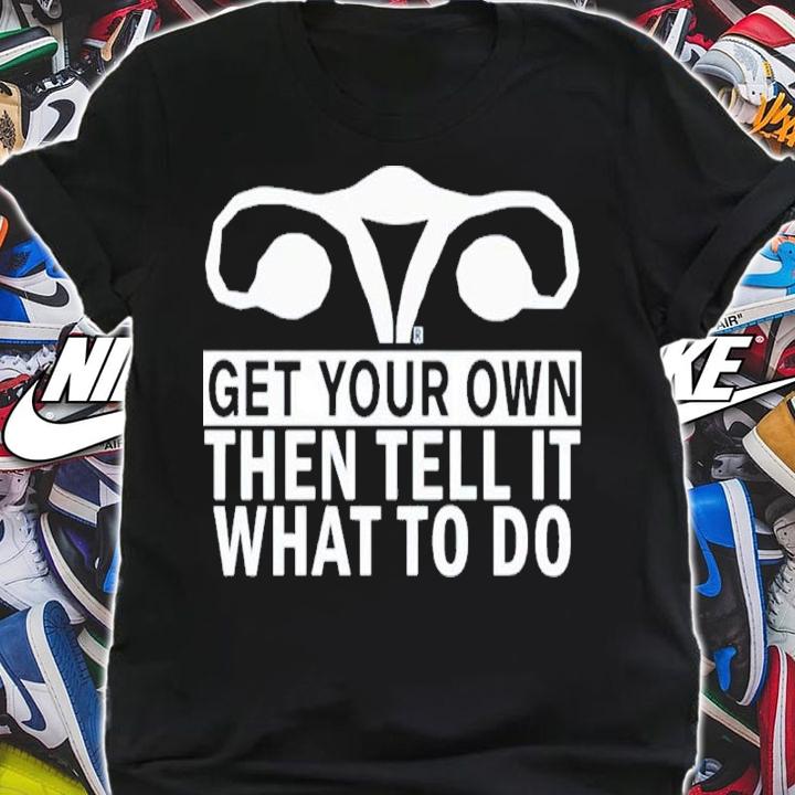 Get Your Own Then Tell It What To Do Chris Danger Shirt shirt
