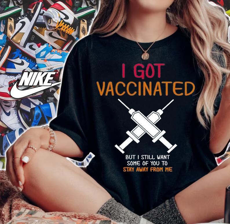 I Got Vaccinated But I Still Want You To Stay Away T-Shirt woman shirt
