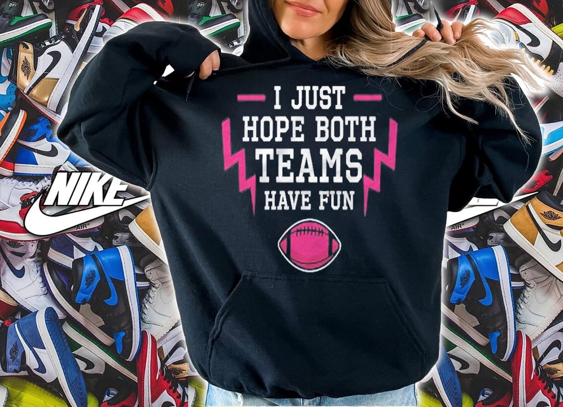 I Hope Both Teams Have Fun Funny Football Shirt