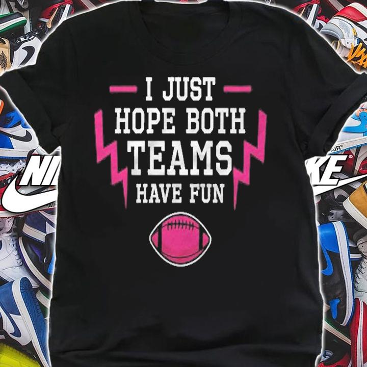 I Hope Both Teams Have Fun Funny Football Shirt