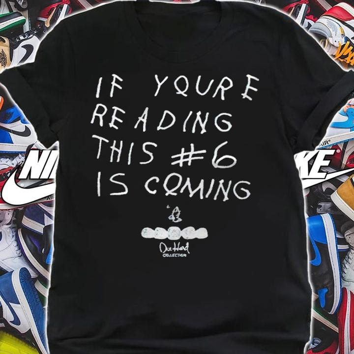 If you're reading this #6 is coming T-shirt
