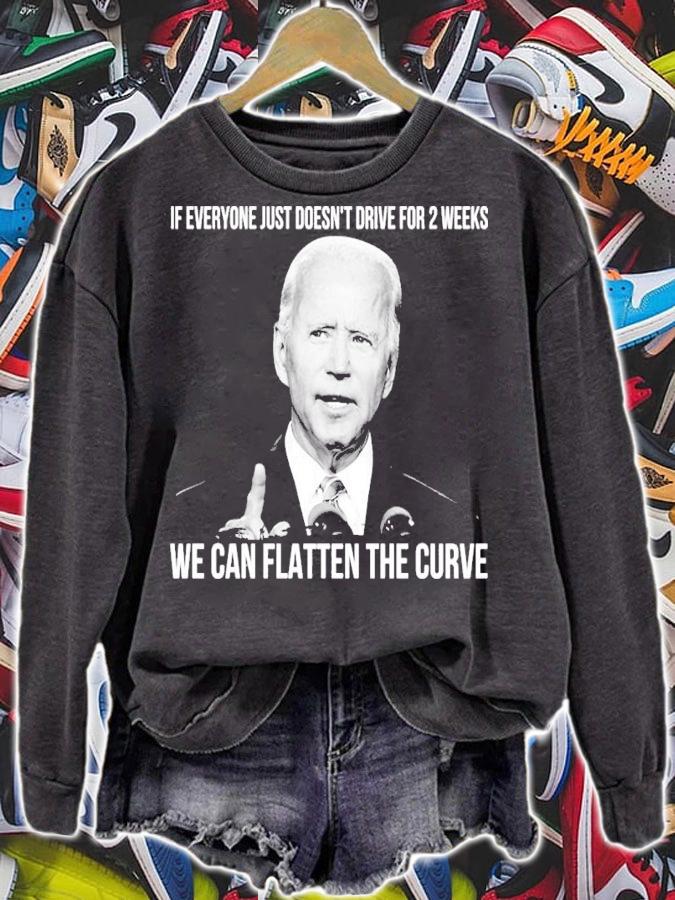 Joe Biden If Everyone Just Doesn't Drive For 2 Weeks We Can Flatten The Curve Shirt sweatshirt
