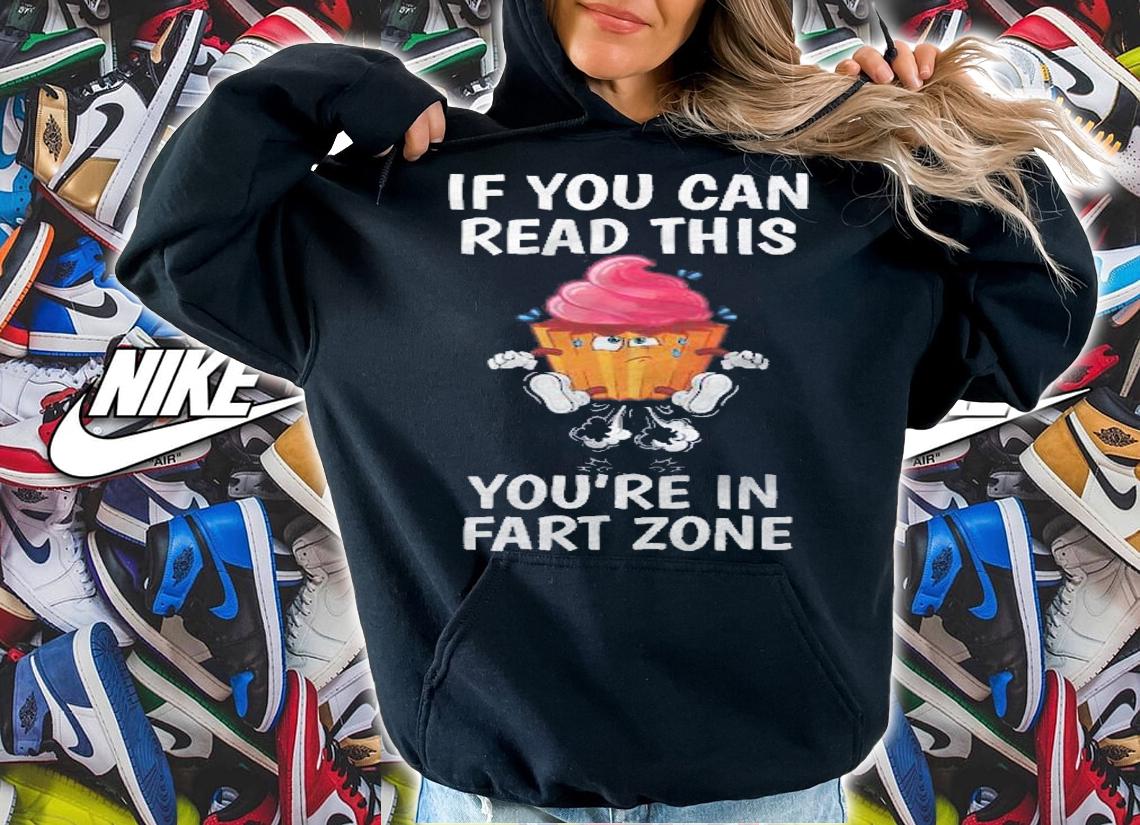 If You Can Read This Youre In Fart Range Cup Cake Fart shirt hoodie