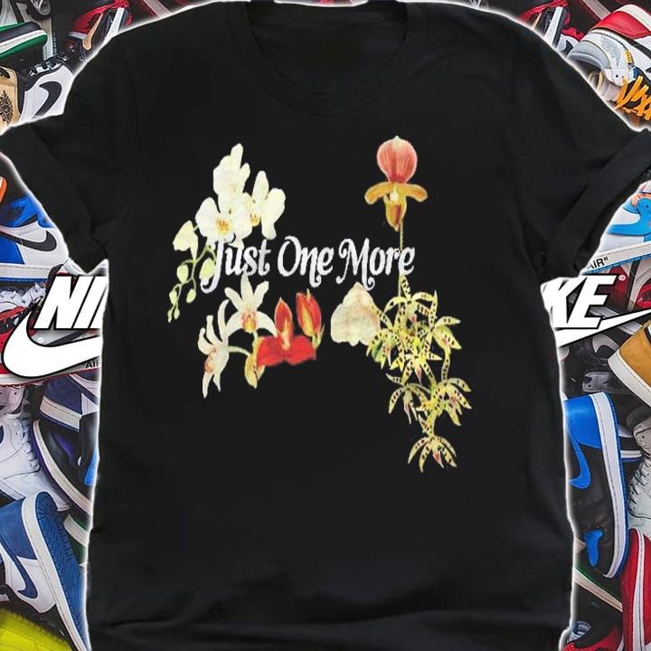 Just One More Orchid For Orchid Lovers Orchid Gift Shirt shirt