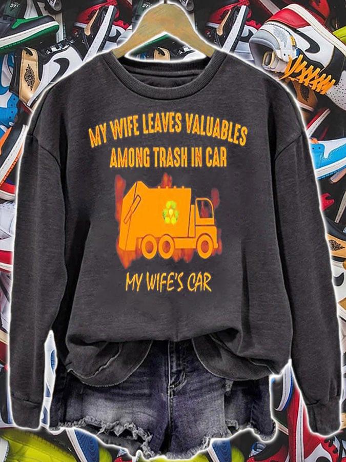 My Wife Leaves Valuables Among Trash In Car My Wife's Car Shirt sweatshirt