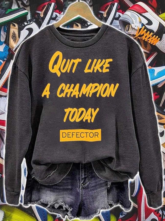 Quit Like A Champion Today Defector Shirt sweatshirt