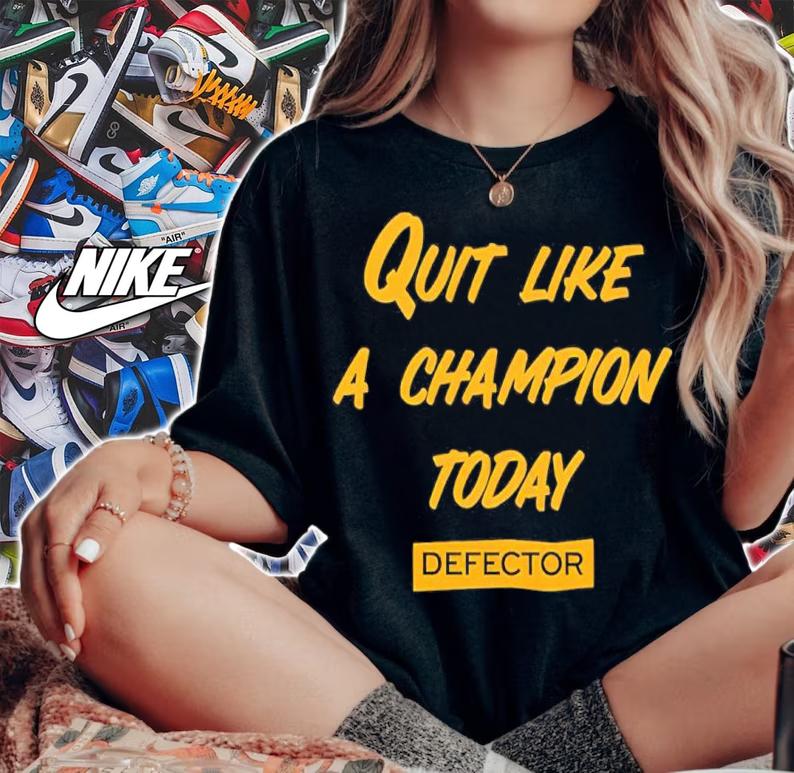 Quit Like A Champion Today Defector Shirt woman shirt