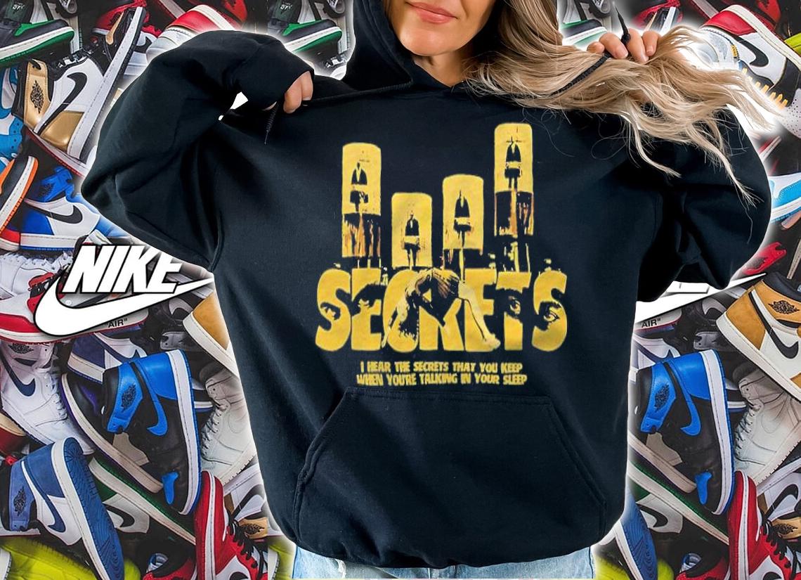 Secrets I hear the secrets that you keep when you're talking in your sleep T-shirt hoodie