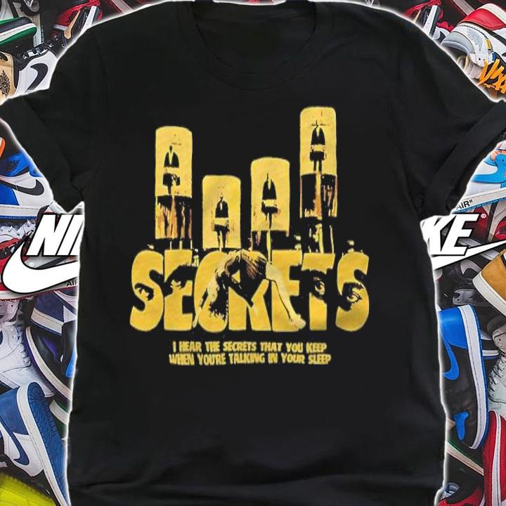 Secrets I hear the secrets that you keep when you're talking in your sleep T-shirt shirt