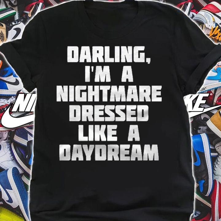 Darling, Im A Nightmare Dressed Like A Daydream Shirt shirt