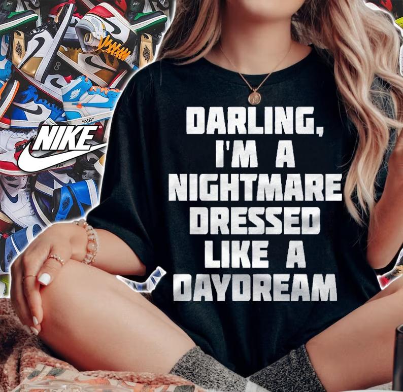 Darling, Im A Nightmare Dressed Like A Daydream Shirt woman shirt