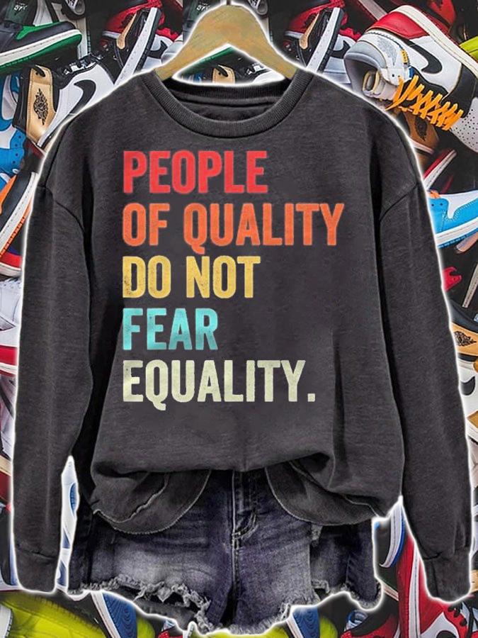 Equality People Of Quality Do Not Fear Equality Shirt sweatshirt