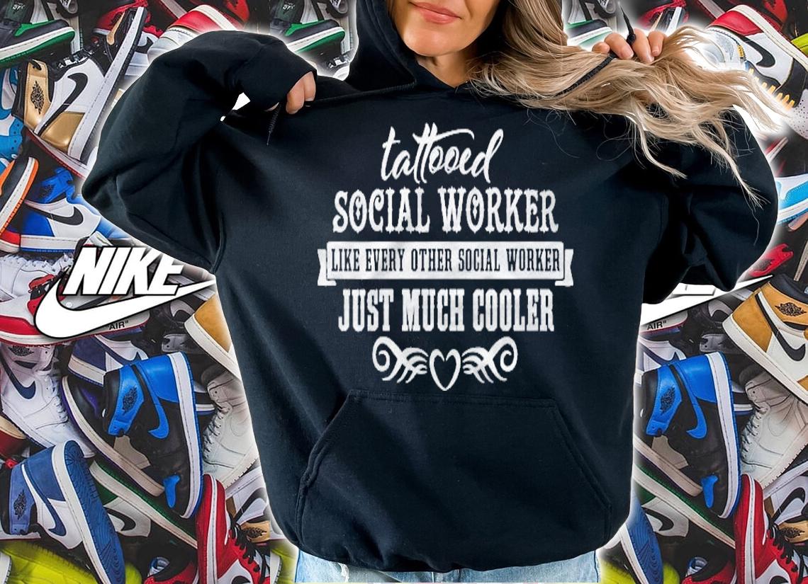 Funny Tattooed Social Worker Just Much Cooler shirt