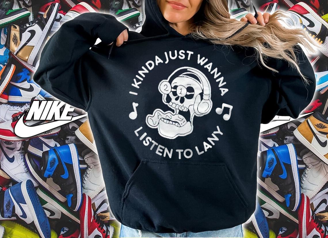 I Kinda just wanna listen to Lany T-shirt hoodie