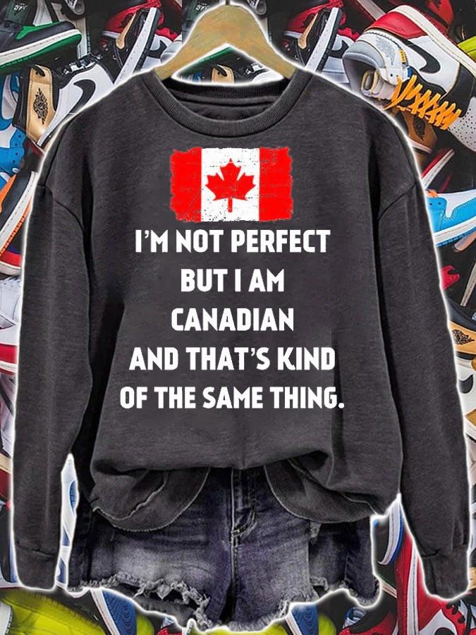 I'm Not Perfect But I Am Canadian And That's Kind Of The Same Things T-Shirt sweatshirt