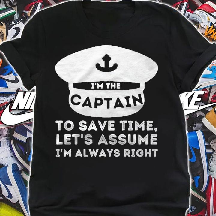 Im The Captain Assume Im Right  Boat Captain & Boating Shirt shirt