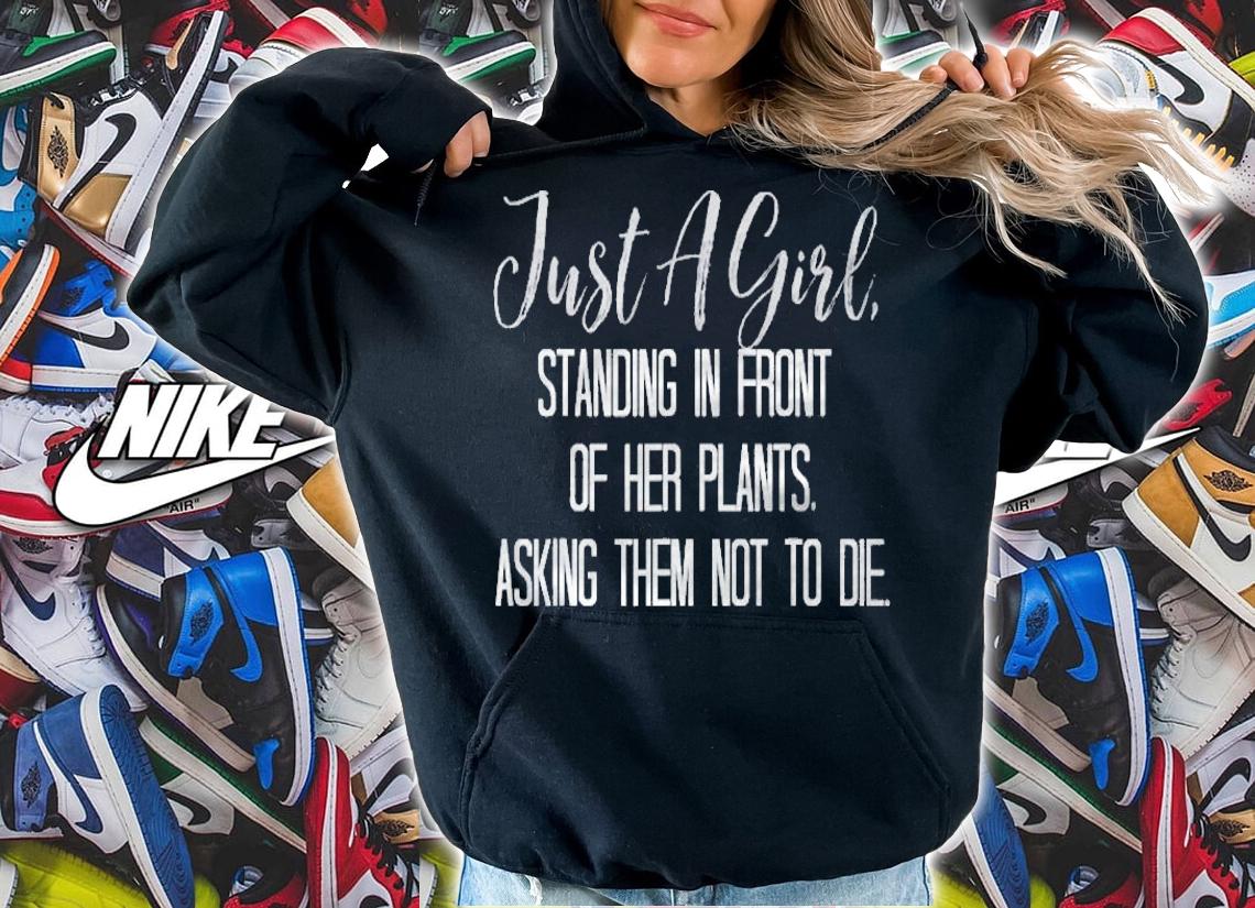 Just A Girl Standing In Front Of Her Plants Asking Them Not T-shirt