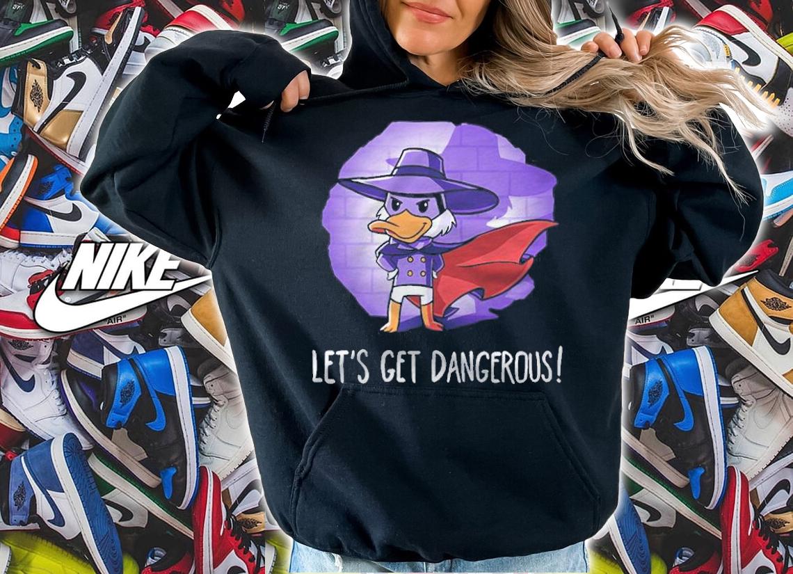 Let's Get Dangerous shirt hoodie