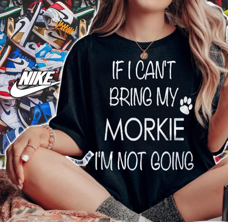 Morkie Shirt If I Cant Bring My Im Not Going Shirt woman shirt