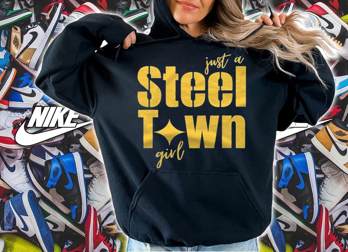 Pittsburgh Just A Steel Town Girl shirt hoodie