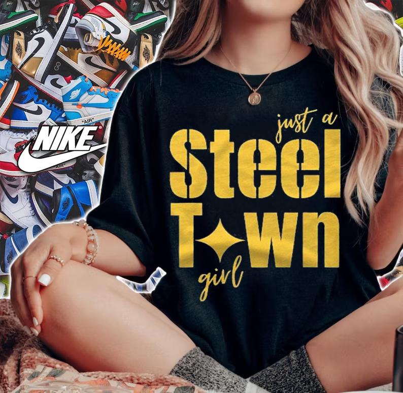Pittsburgh Just A Steel Town Girl shirt woman shirt